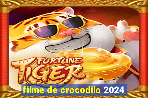 filme de crocodilo 2024